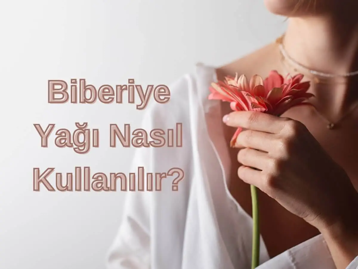 Biberiye Yağı Nasıl Kullanılır? Faydaları Nelerdir?