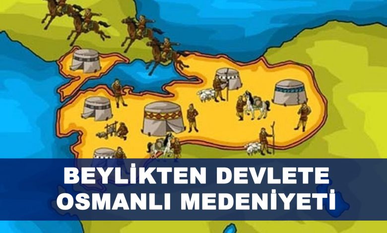 Beylikten Devlete Osmanlı Medeniyeti