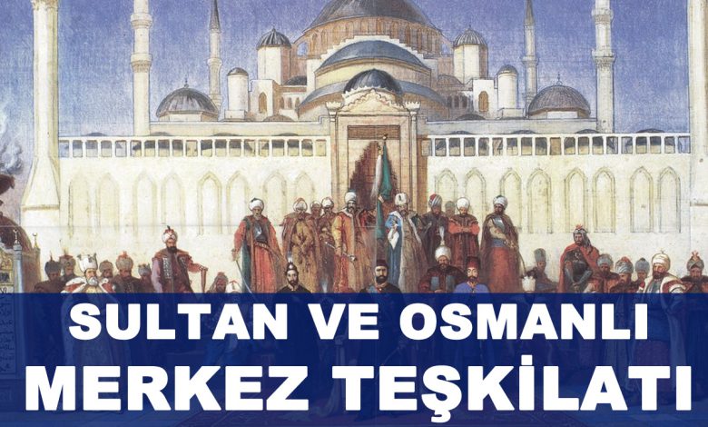 Sultan ve Osmanlı Merkez Teşkilatı