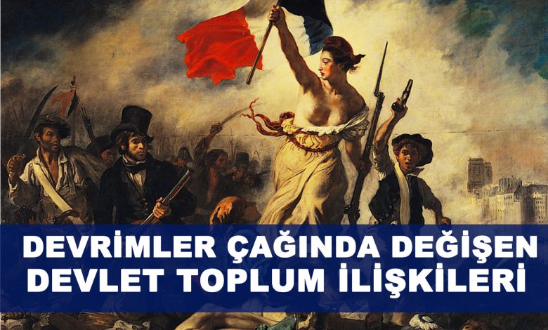 Devrimler Çağında Değişen Devlet Toplum İlişkileri