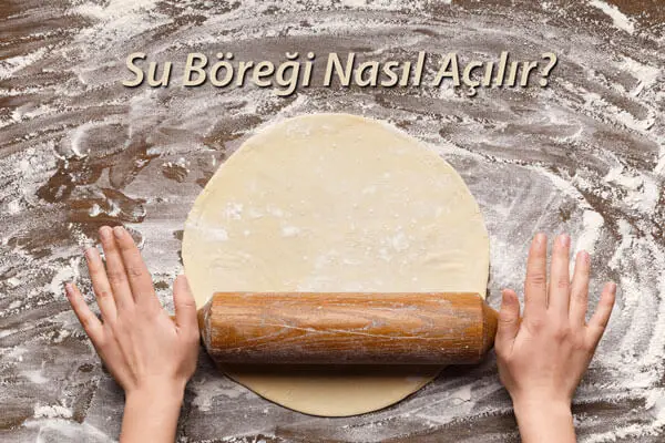 Su Böreği Nasıl Açılır?