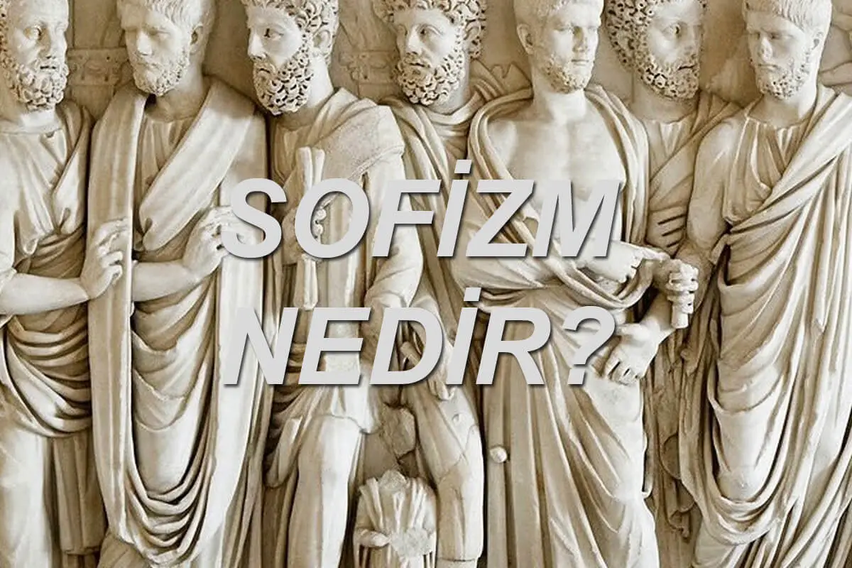 Sofizm Nedir ve Sofistlerin Savunduğu Görüşler