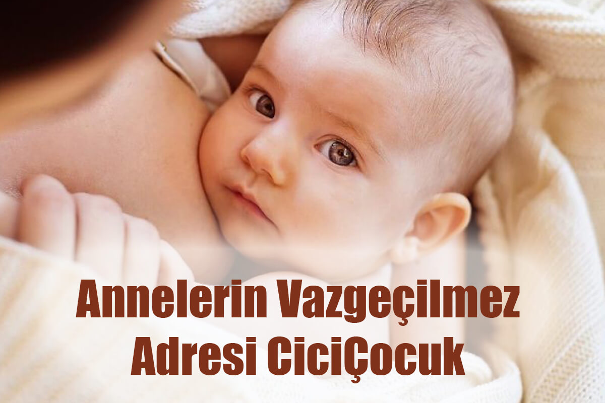 Annelerin Vazgeçilmez Adresi CiciÇocuk