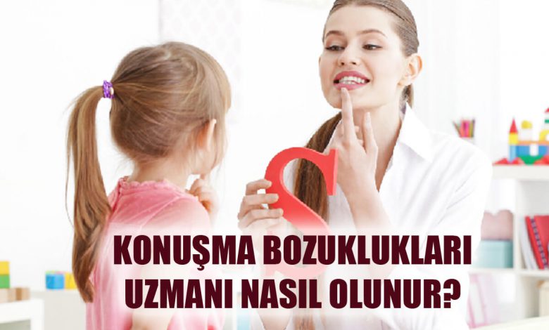 Konuşma Bozuklukları Uzmanı Nasıl Olunur?