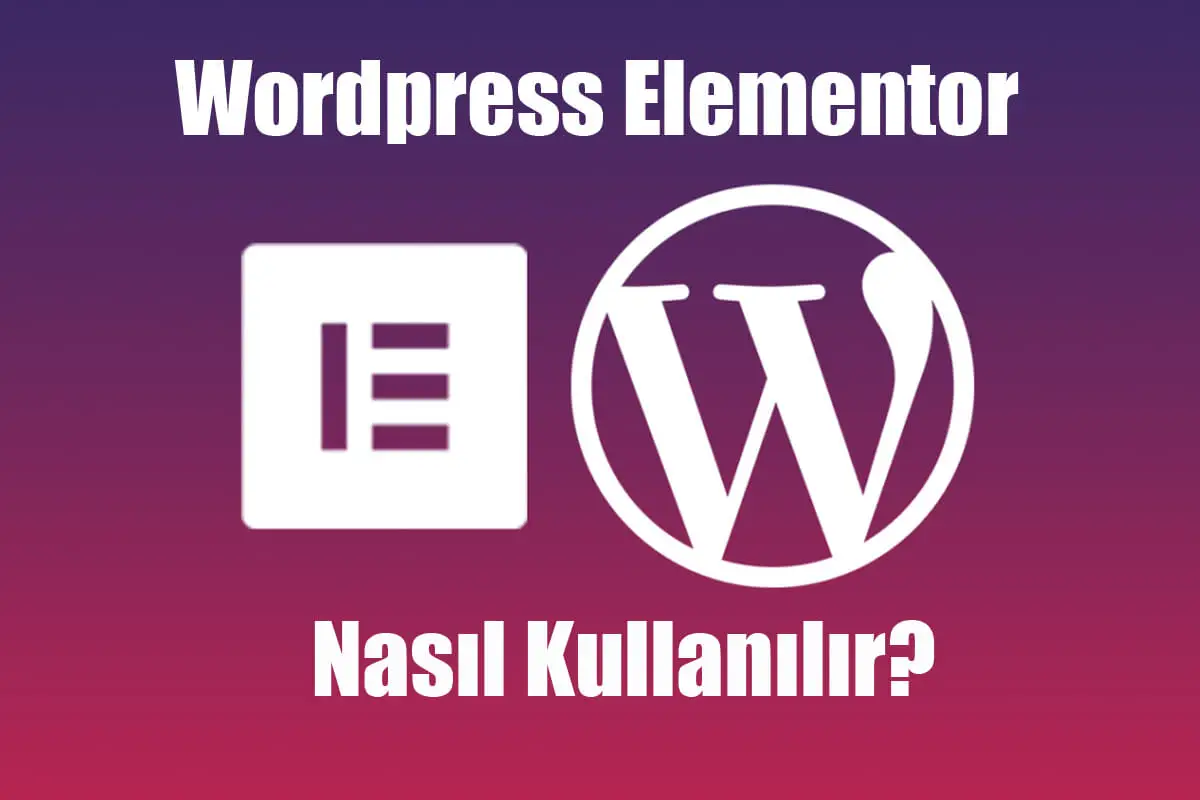 WordPress Elementor Nasıl Kullanılır