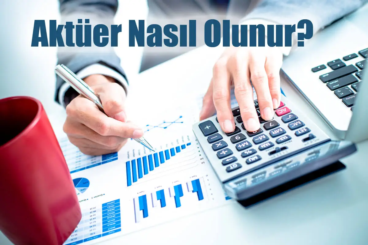 Aktüer Nasıl Olunur? Aktüer Maaşları Ne Kadar?