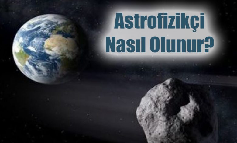 Astrofizikçi Nasıl Olunur?
