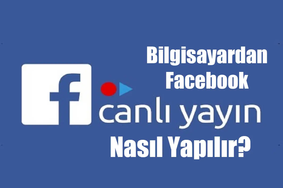 Bilgisayardan Facebook Canlı Yayını Yapma Nasıl Yapılır?