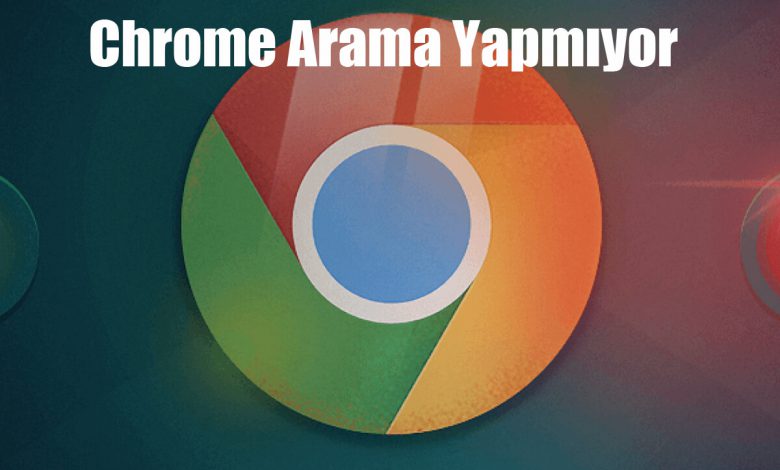 Chrome Arama Yapmıyor Sorunu