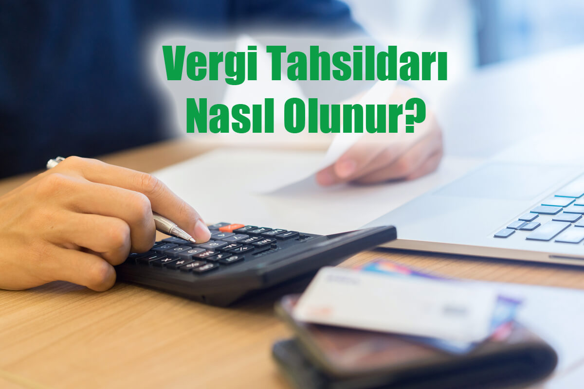 Vergi Tahsildarı Nasıl Olunur? Vergi Tahsildarı Maaşları Ne Kadar?