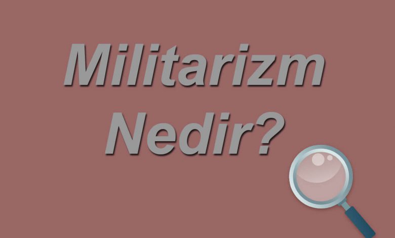 Militarizm Nedir?