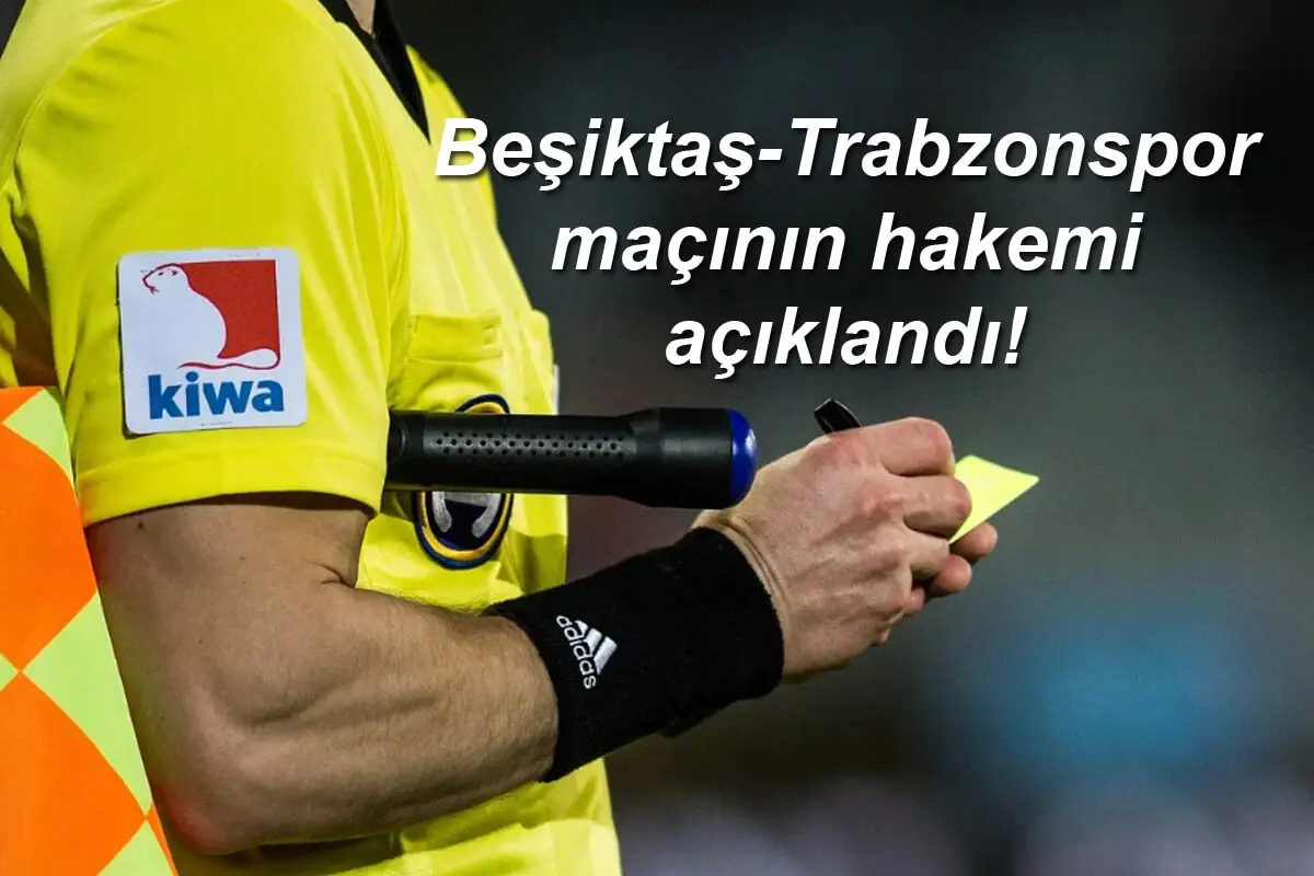 Beşiktaş-Trabzonspor maçının hakemi açıklandı