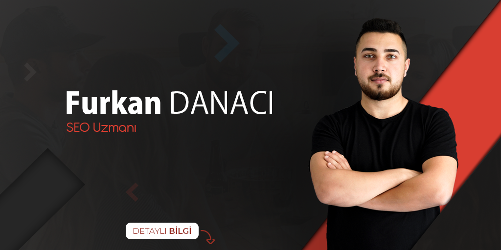 Yetenekli SEO Uzmanı Furkan Danacı ile Tanışın