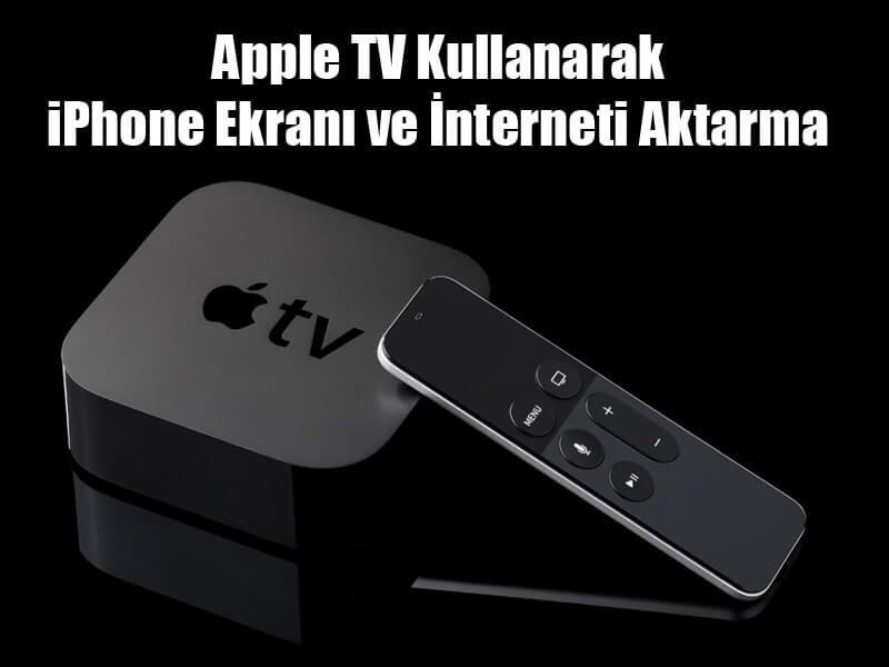 Apple TV Kullanarak Bir iPhone Ekranı ve İnterneti Aktarma