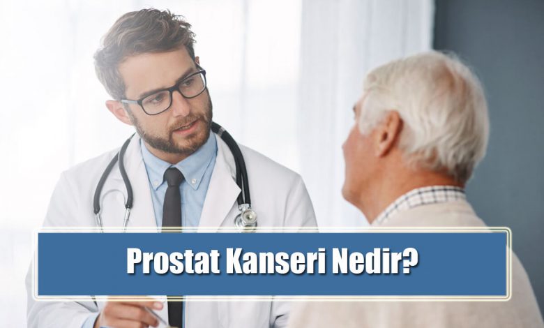 Prostat Kanseri Nedir, Belirtileri Nelerdir?
