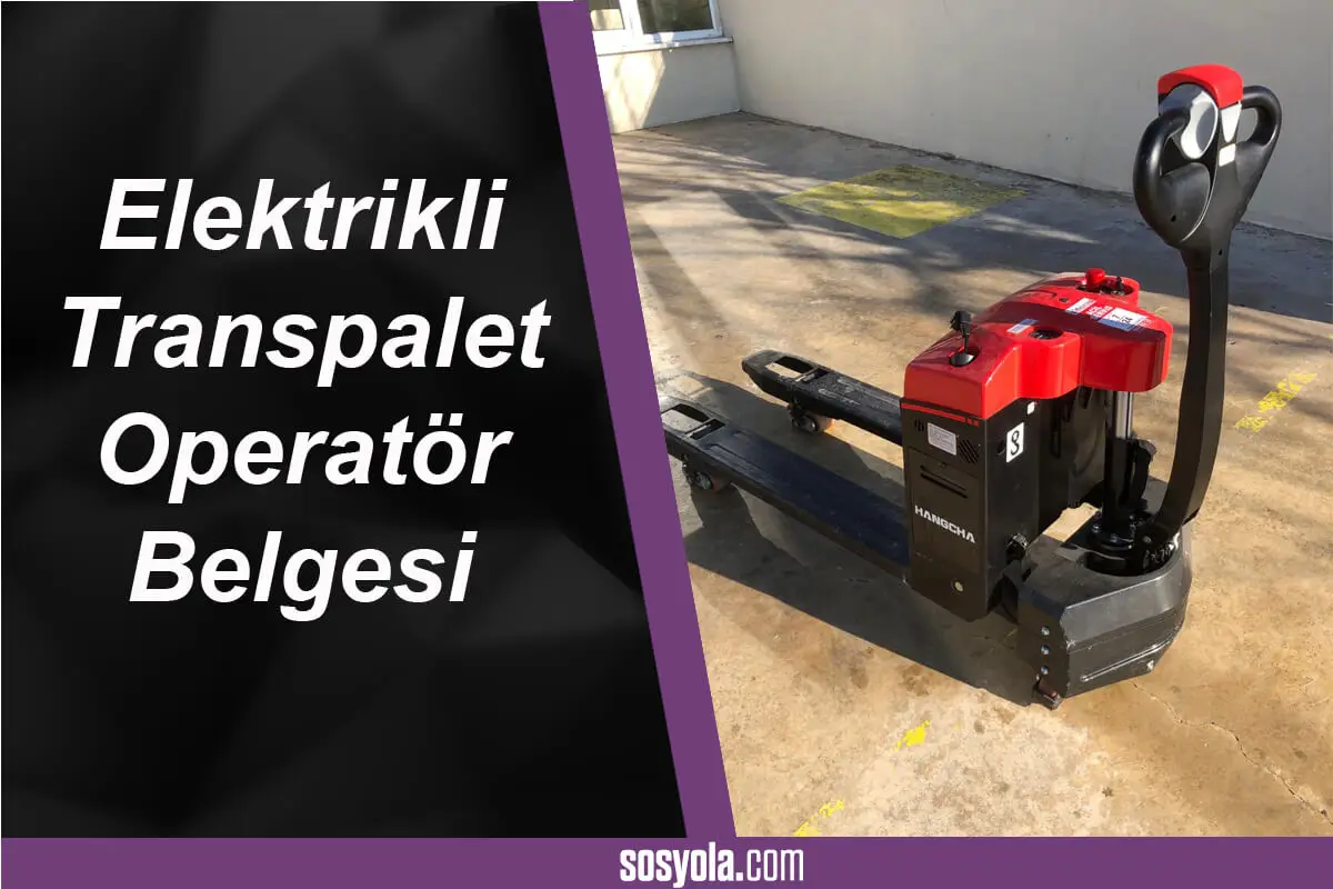 Elektrikli Transpalet Nedir? Elektrikli Transpalet Operatör Belgesi