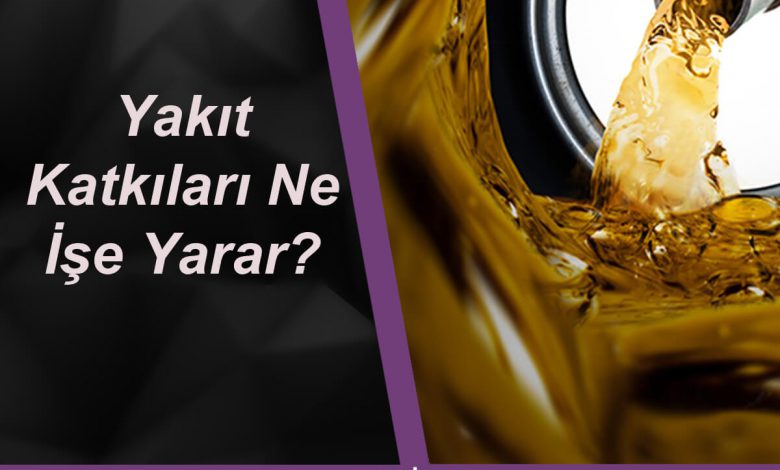 Yakıt Katkıları Ne İşe Yarar?