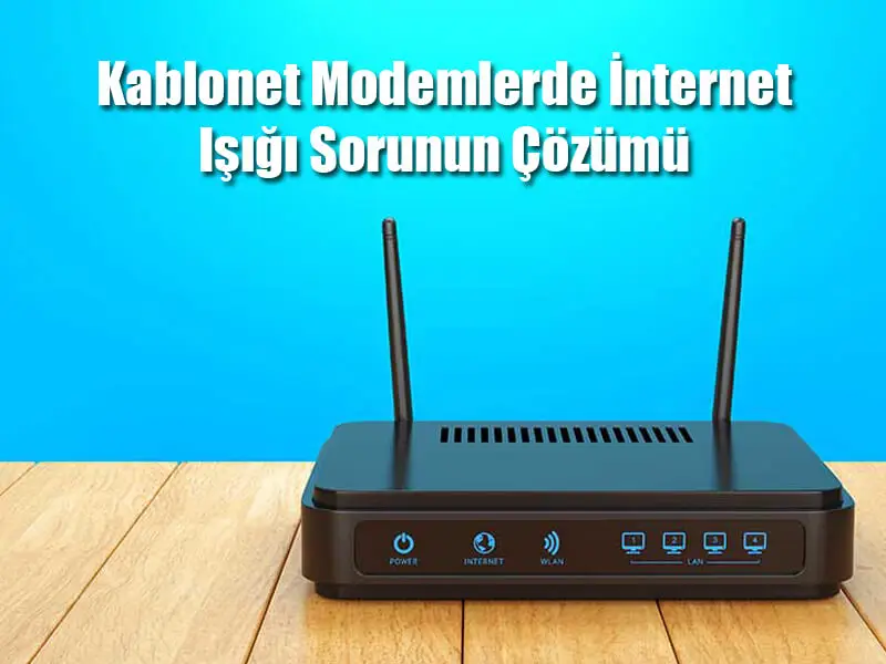 Kablonet Modemlerde İnternet Işığı Sorunun Çözümü