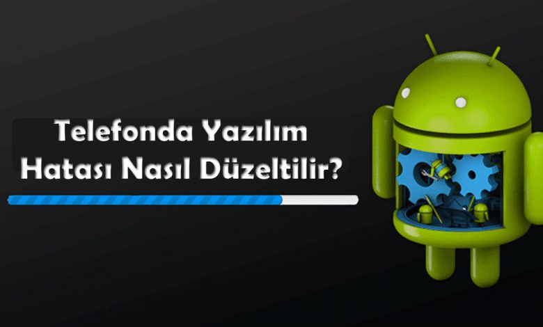 Telefonda Yazılım Hatası Nasıl Düzeltilir?
