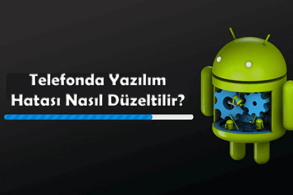 Telefonda Yazılım Hatası Nasıl Düzeltilir?