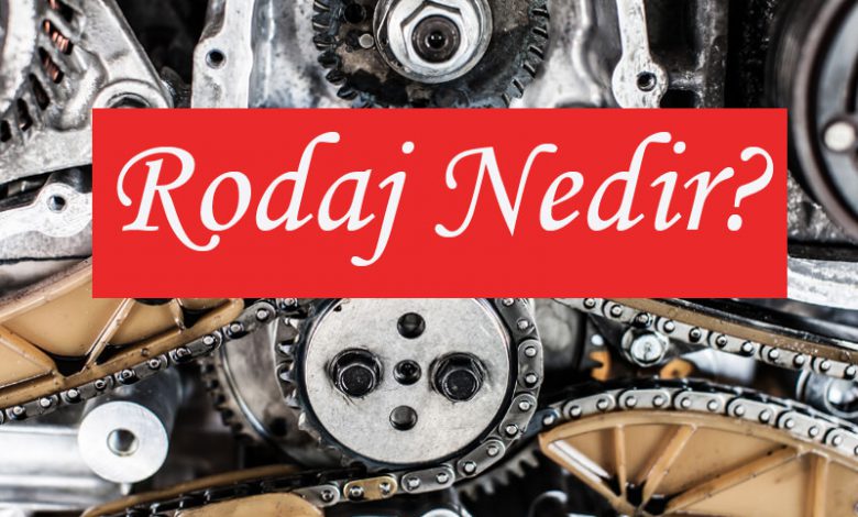 Rodaj Nedir?