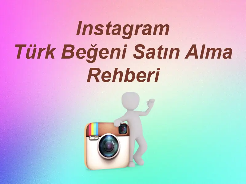 Instagram Türk Beğeni Satın Alma Rehberi