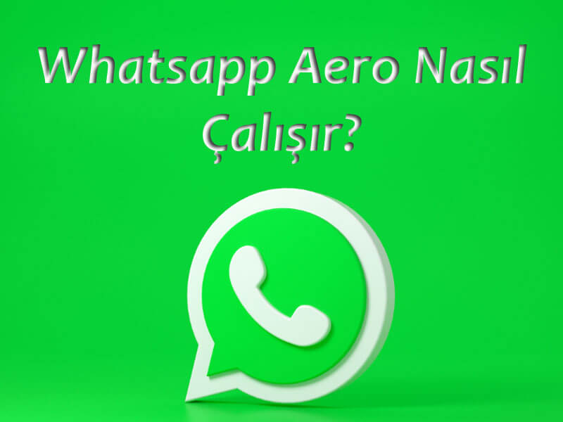 Whatsapp Aero Nasıl Çalışır?