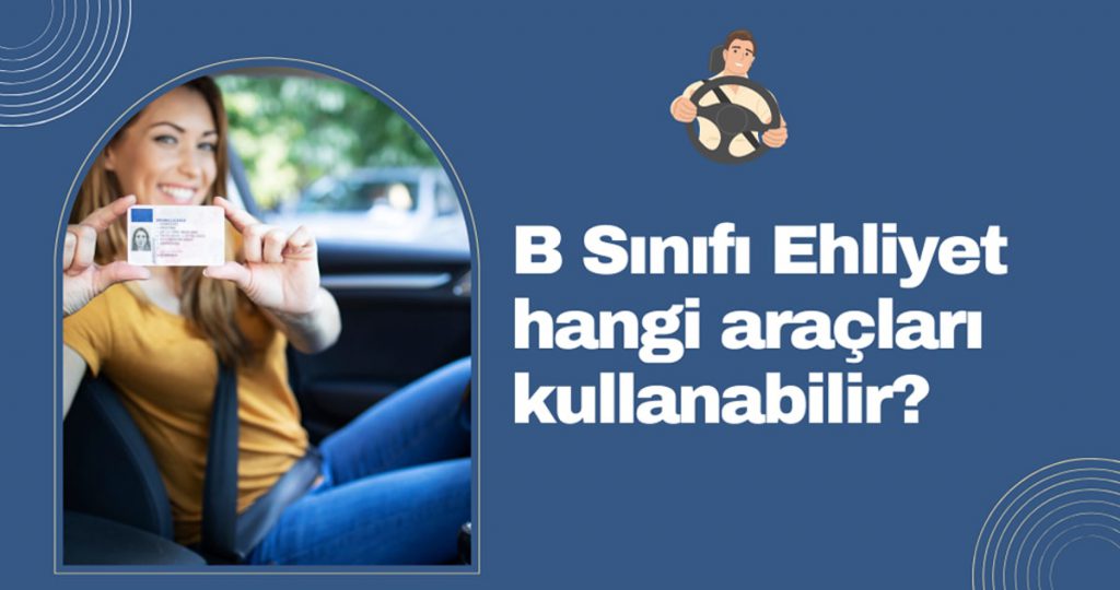 B Sınıfı Ehliyet Hangi Araçları Kullanabilir? - Sosyola