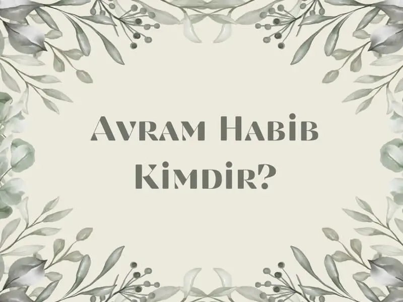Avram Habib Kimdir?