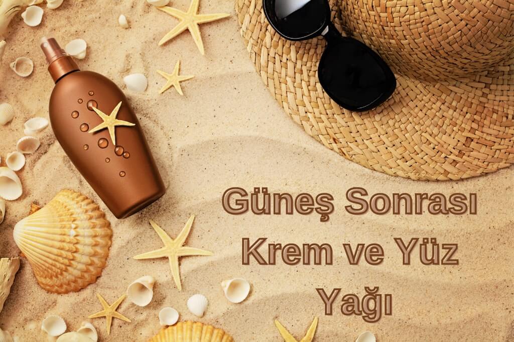 Güneş Sonrası Krem ve Yüz Yağıyla Cildinizi Şımartın!