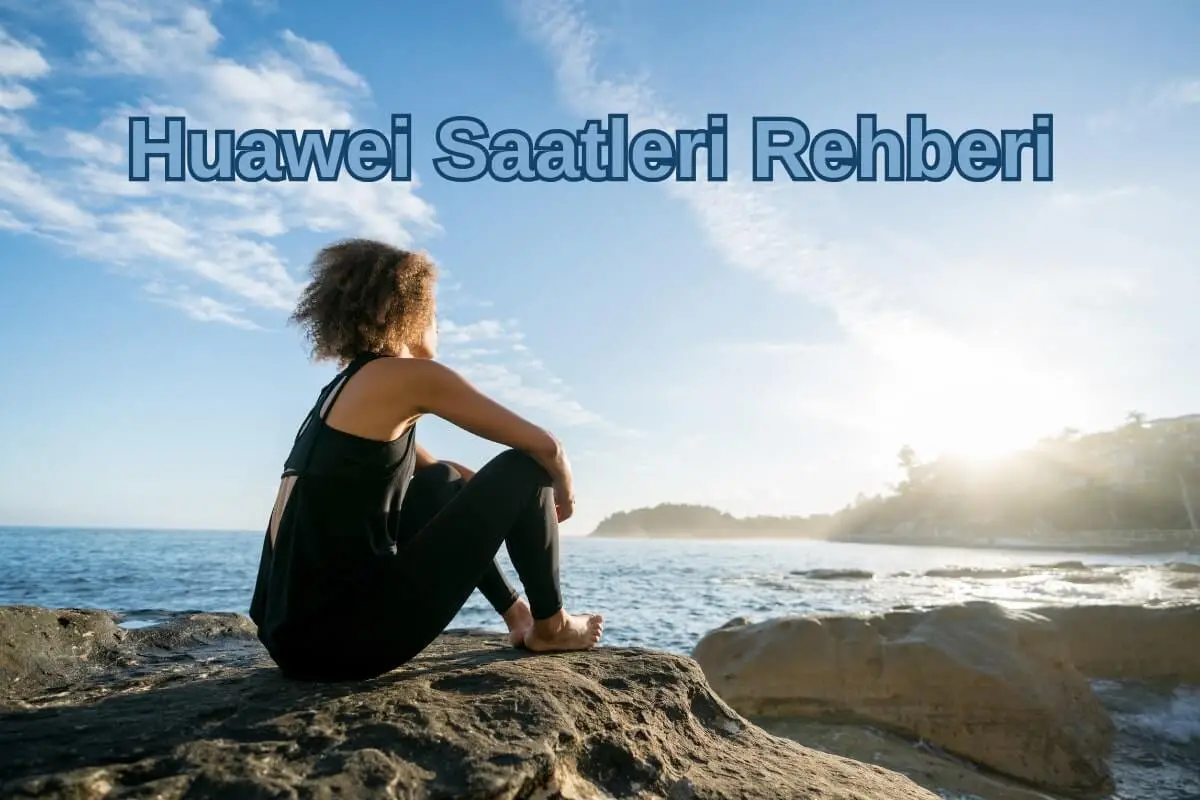Watch GT, Watch Fit ve Daha Fazlasını İçeren Kapsamlı Huawei Saatleri Rehberi