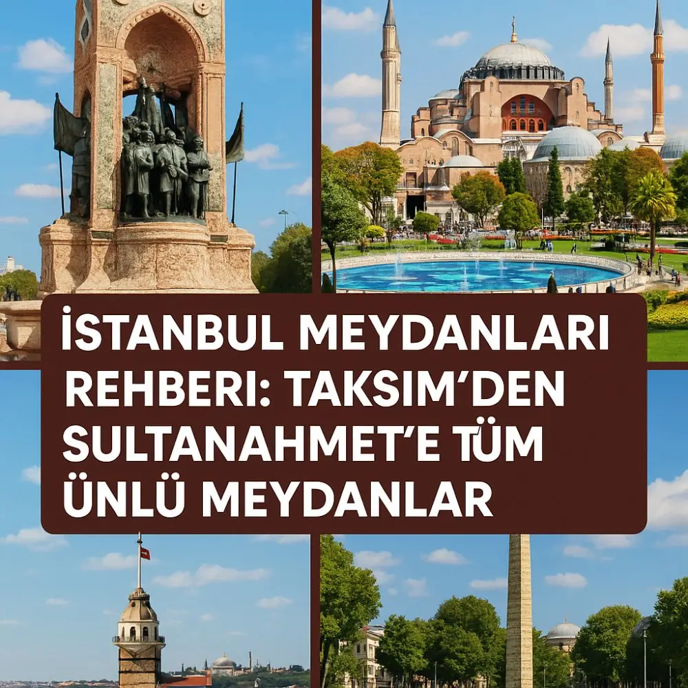 İstanbul Meydanları Rehberi: Taksim’den Sultanahmet’e Tüm Ünlü Meydanlar