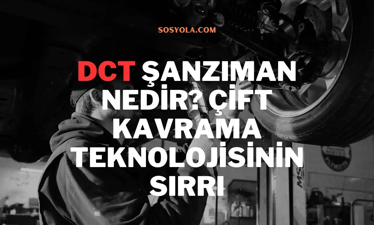 DCT Şanzıman Nedir? Çift Kavrama Teknolojisinin Sırrı