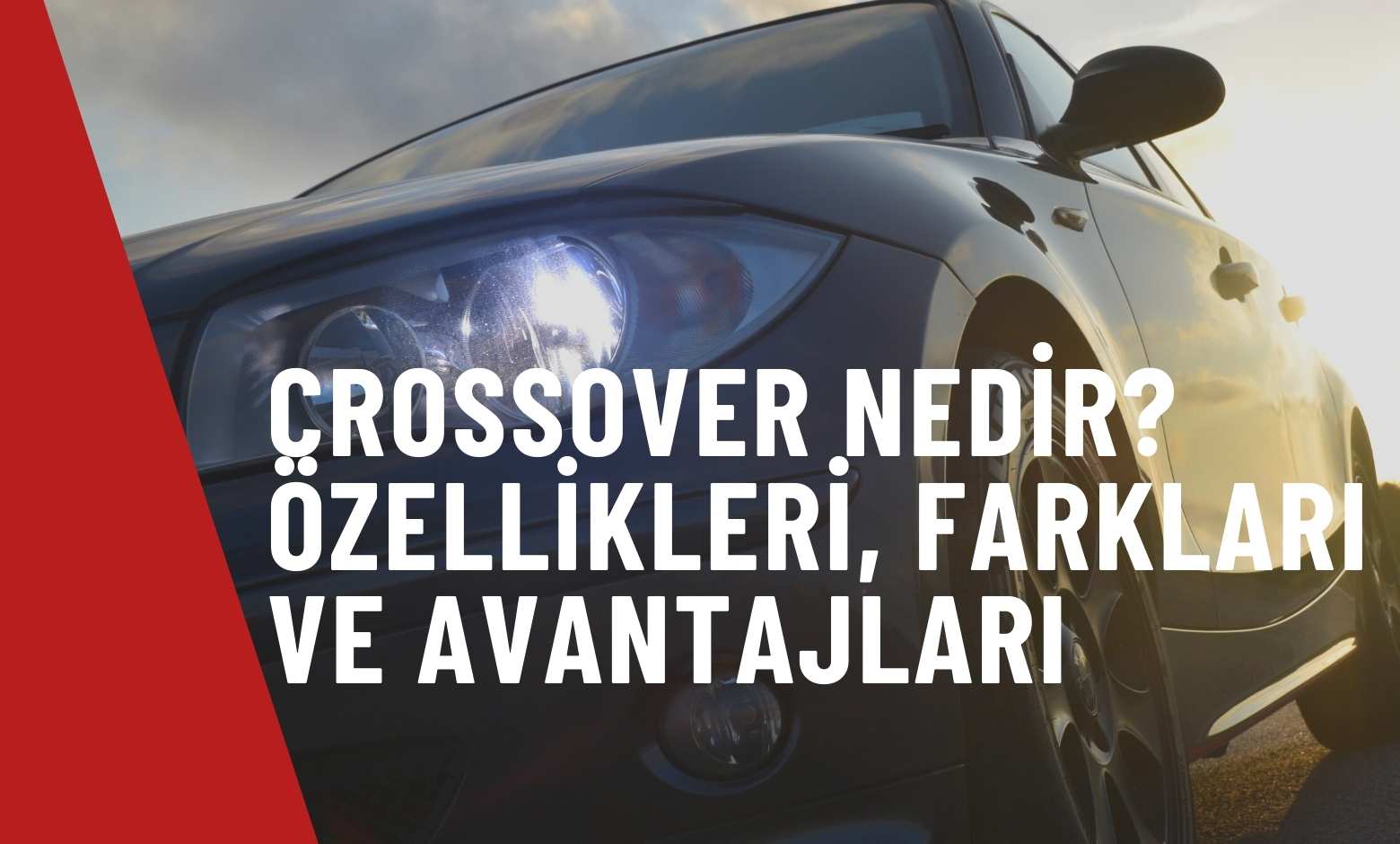 Crossover Nedir? Özellikleri, Farkları ve Avantajları