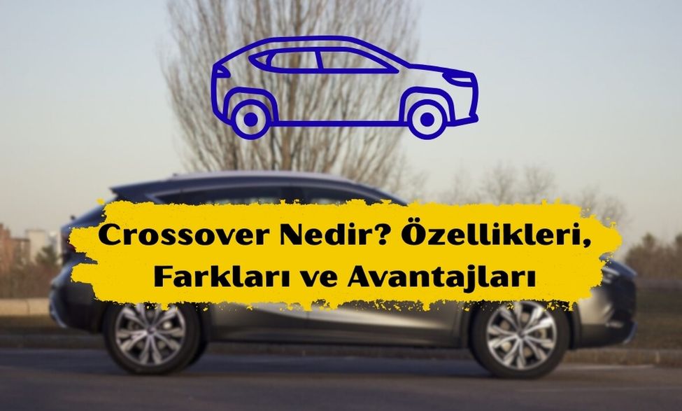 Crossover Nedir? Özellikleri, Farkları ve Avantajları 1