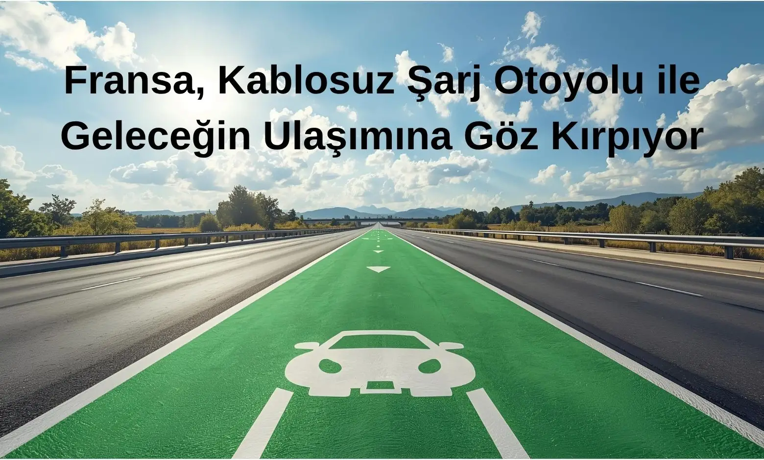 Fransa, Kablosuz Şarj Otoyolu ile Geleceğin Ulaşımına Göz Kırpıyor