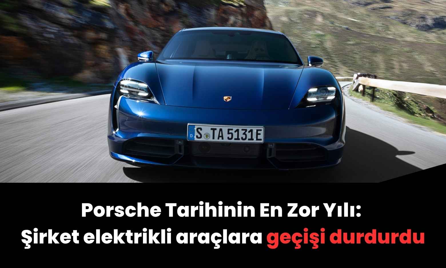 Porsche Tarihinin En Zor Yılı: Şirket elektrikli araçlara geçişi durdurdu