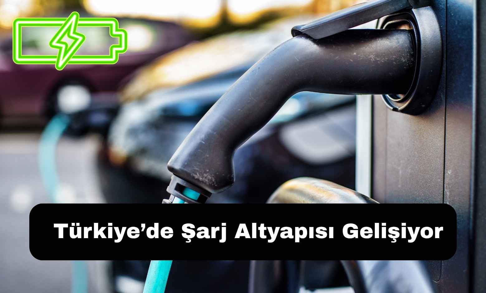 Türkiye’de Şarj Altyapısı Gelişiyor: Her 9 Elektrikli Araca 1 Soket