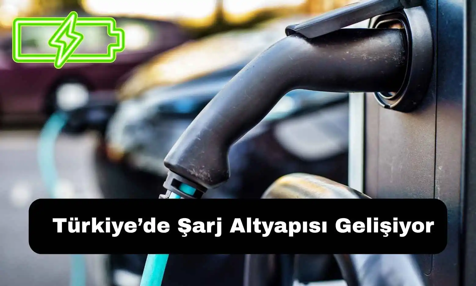 Türkiye’de Şarj Altyapısı Gelişiyor: Her 9 Elektrikli Araca 1 Soket