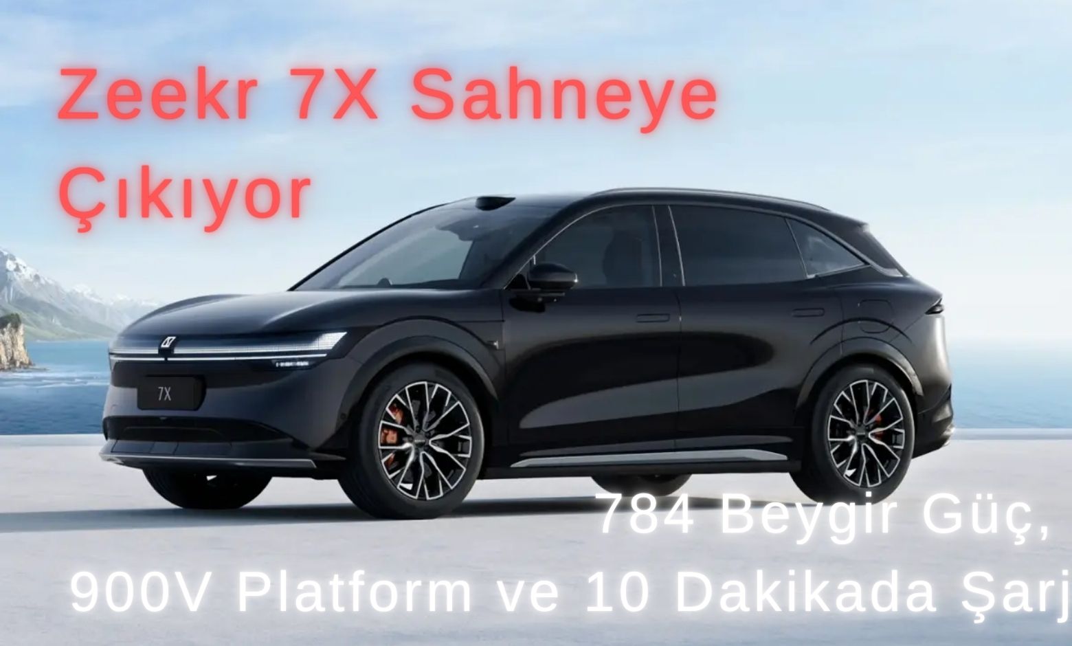 Zeekr 7X Sahneye Çıkıyor: 784 Beygir Güç, 900V Platform ve 10 Dakikada Şarj
