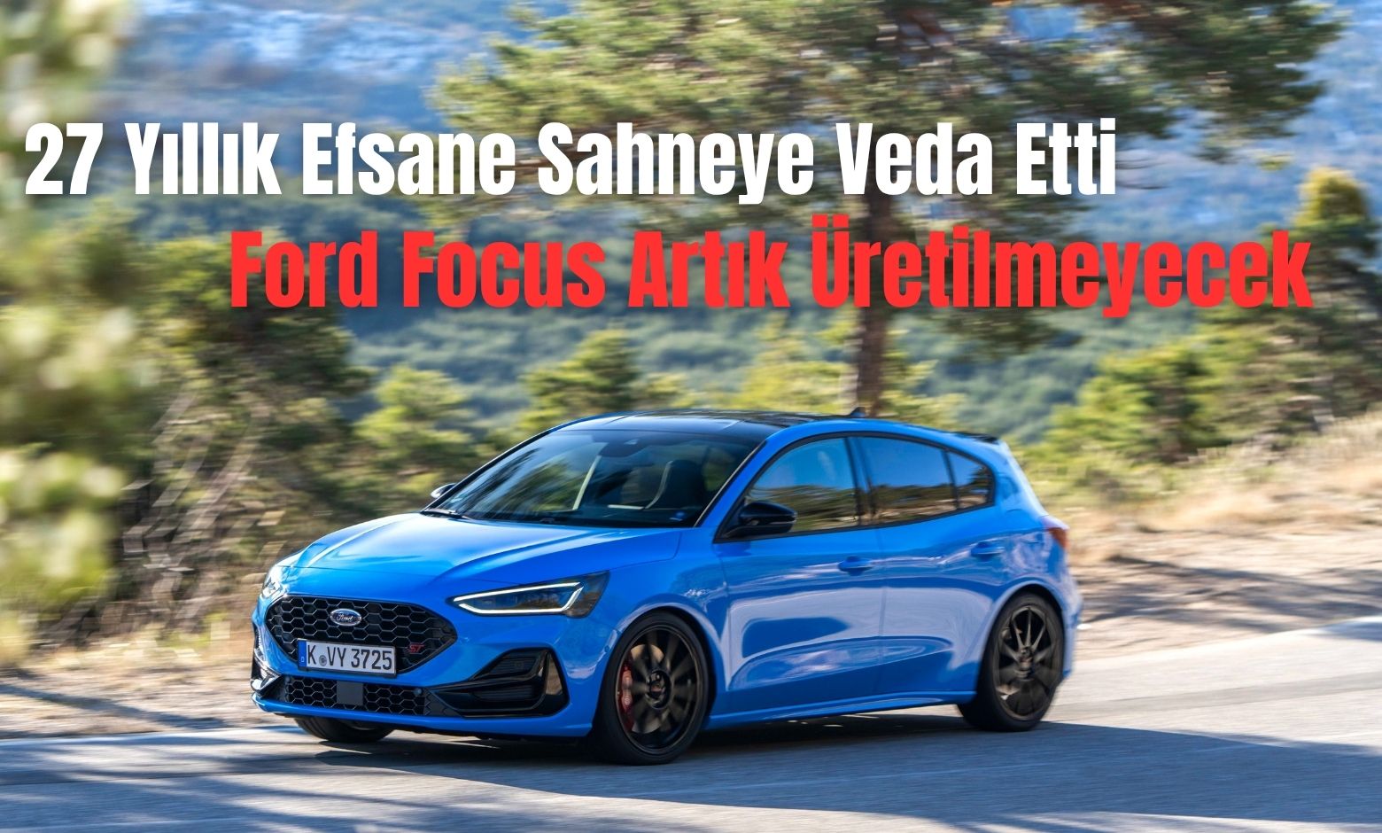 27 Yıllık Efsane Sahneye Veda Etti: Ford Focus Artık Üretilmeyecek