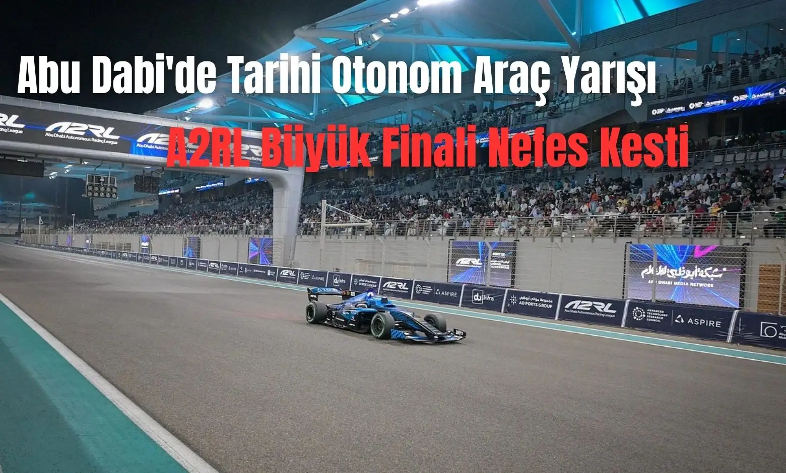 Abu Dabi’de Tarihi Otonom Araç Yarışı: A2RL Büyük Finali Nefes Kesti