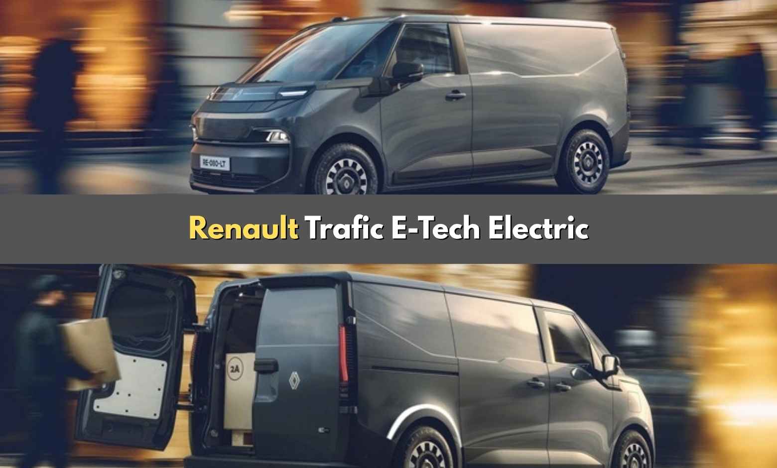 Renault Trafic E-Tech Electric: Ticari Araçlarda Yeni Bir Dönem Başlıyor