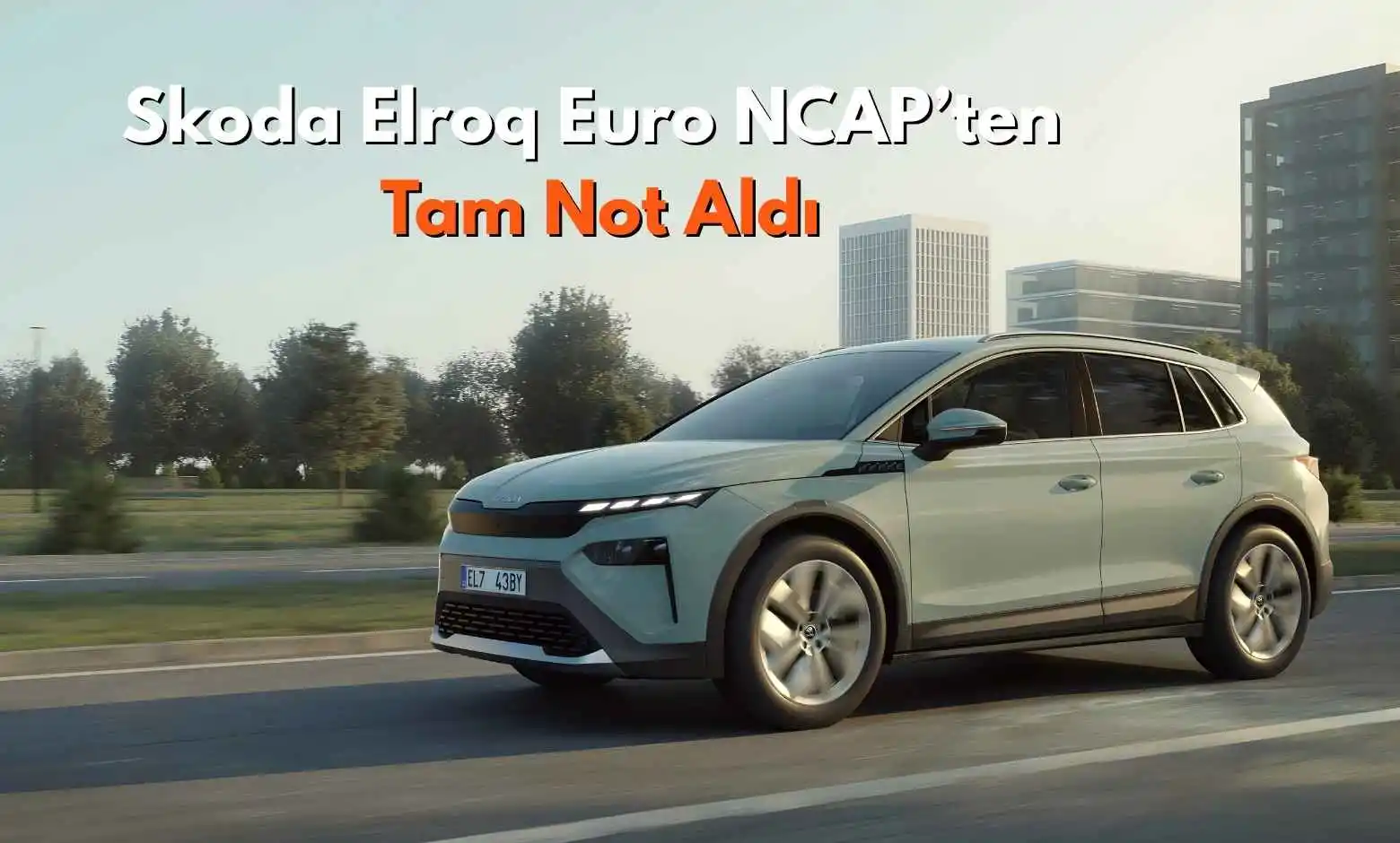 Skoda Elroq Euro NCAP’ten Tam Not Aldı