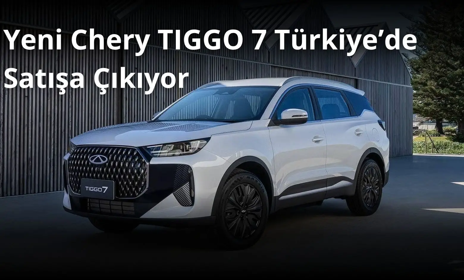 Yeni Chery TIGGO 7 Türkiye’de Satışa Çıkıyor: Özellikleri ve Tasarımıyla Dikkat Çekiyor