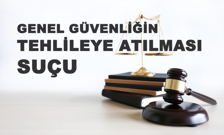 Genel Güvenliğin Tehlikeye Atılması Suçu
