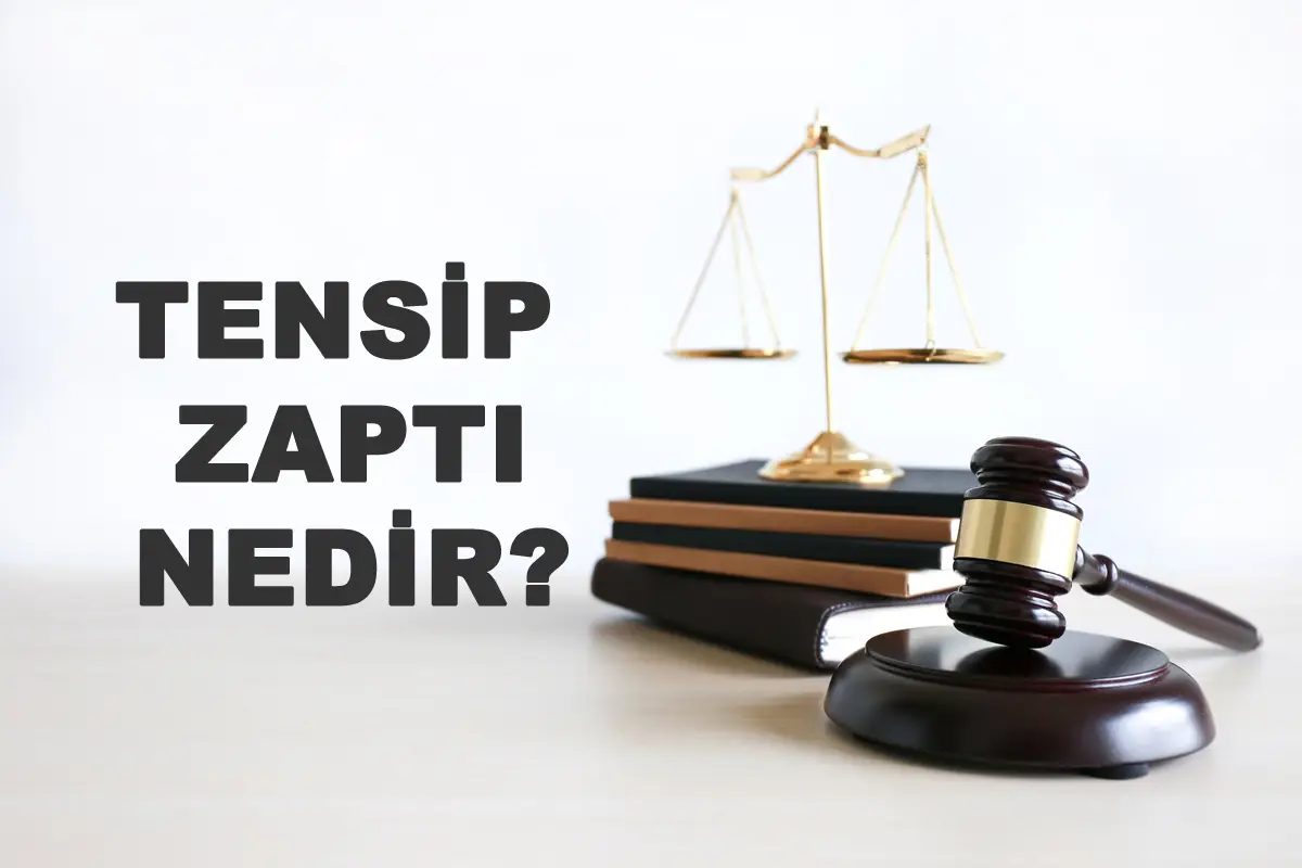 Tensip Zaptı Nedir? Hukuki Sürecin İlk Adımı
